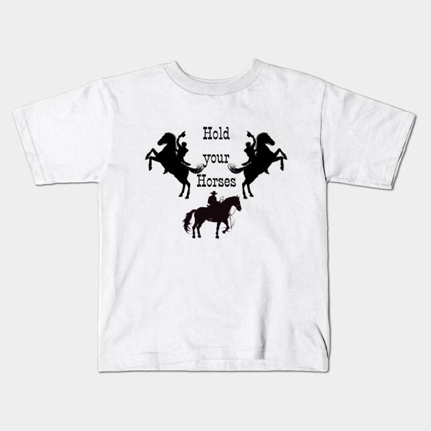 Hold your Horses! Kids T-Shirt by meltubs76